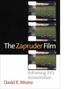 David Wrone: The Zapruder Film; Reframing JFK's Assassination